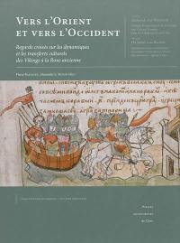 Vers l'Orient et vers l'Occident : regards croisés sur les dynamiques et les transferts culturels des Vikings à la Rous ancienne. Eastwards and Westwards : multiple perspectives on the dynamics and cultural transfers from the Vikings to the early Rus'