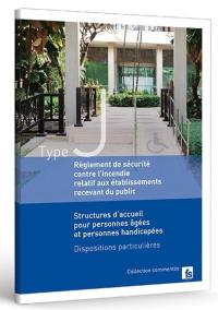 Règlement de sécurité contre l'incendie relatif aux établissements recevant du public : structures d'accueil pour personnes âgées et personnes handicapées : dispositions particulières