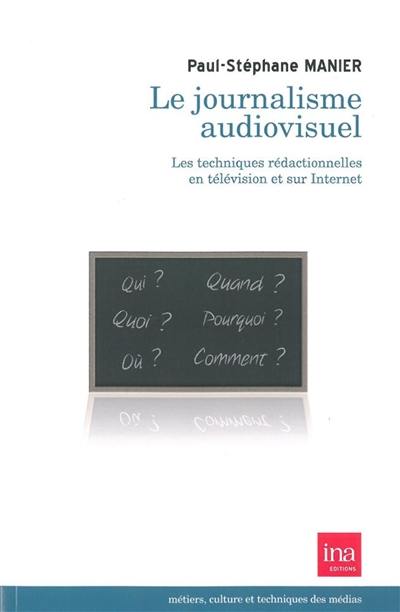 Le journalisme audiovisuel : les techniques rédactionnelles en télévision et sur Internet