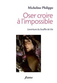 Oser croire à l'impossible : l'aventure du Souffle de vie