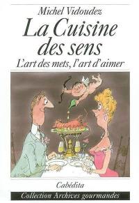 La cuisine des sens : l'art des mets, l'art d'aimer