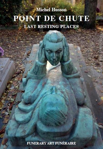 Funerary art funéraire. Vol. 1. Point de chute. Last resting places