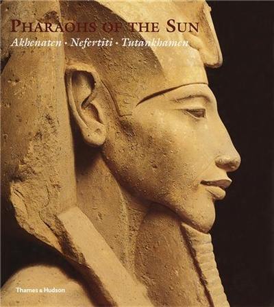 Pharaohs of the Sun Akhenaten Nefertiti Tutankhamen