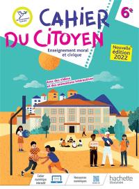 Cahier du citoyen 6e : enseignement moral et civique