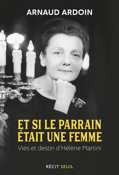 Et si le parrain était une femme : vies et destin d'Hélène Martini