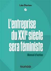 L'entreprise du XXIe siècle sera féministe : manuel d'action