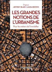 Les grandes notions de l'urbanisme : pour les métiers de l'immobilier