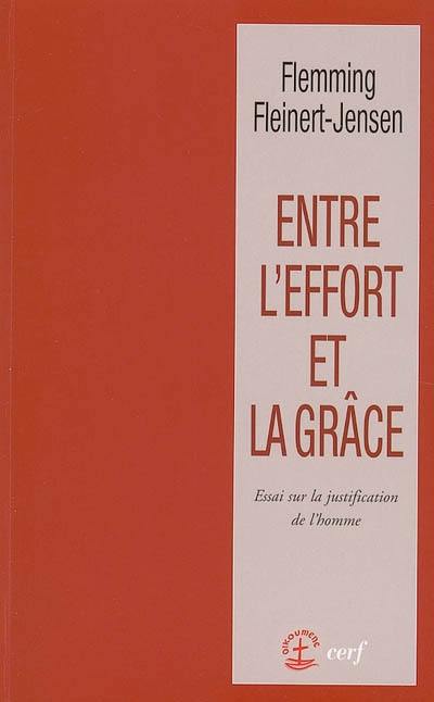 Entre l'effort et la grâce : essai sur la justification de l'homme