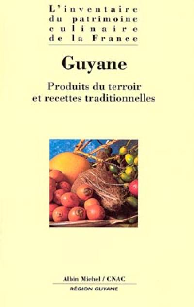 L'inventaire du patrimoine culinaire de la France. Vol. 20. Guyane