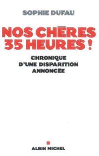 Nos chères 35 heures ! : chronique d'une disparition annoncée