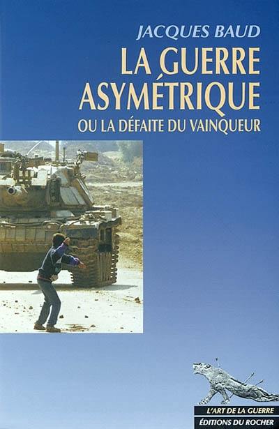 La guerre asymétrique ou la défaite du vainqueur