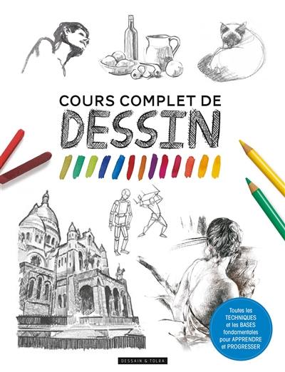 Cours complet de dessin : toutes les techniques et les bases fondamentales pour apprendre et progresser