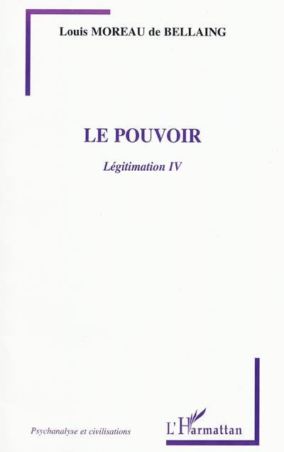 Légitimation. Vol. 4. Le pouvoir