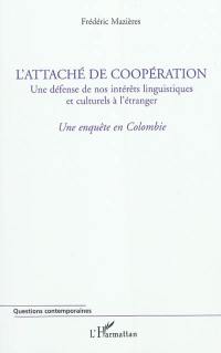 L'attaché de coopération, une défense de nos intérêts linguistiques et culturels à l'étranger : une enquête en Colombie