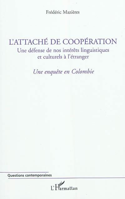 L'attaché de coopération, une défense de nos intérêts linguistiques et culturels à l'étranger : une enquête en Colombie