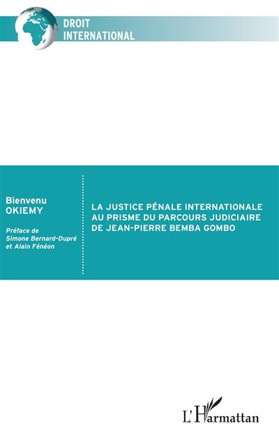 La justice pénale internationale au prisme du parcours judiciaire de Jean-Pierre Bemba Gombo