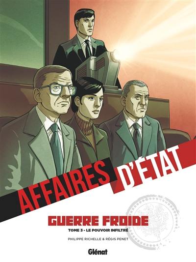 Affaires d'Etat. Guerre froide. Vol. 3. Le pouvoir infiltré