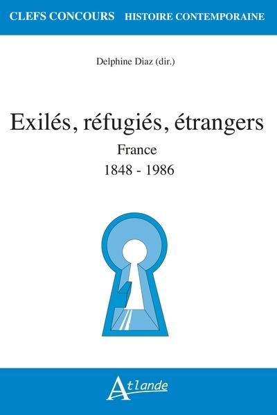 Exilés, réfugiés, étrangers : France : 1848-1986