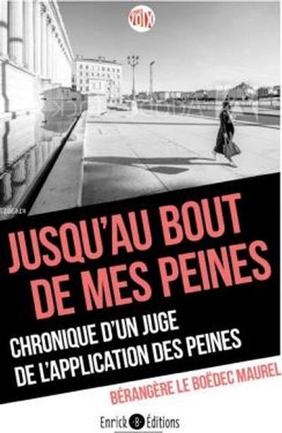 Jusqu'au bout de mes peines : chronique d'un juge de l'application des peines