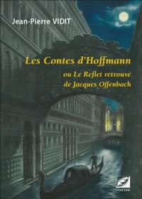 Les contes d'Hoffmann ou Le reflet retrouvé de Jacques Offenbach