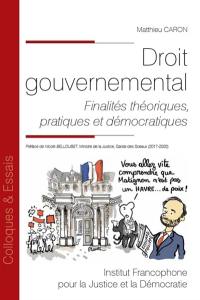 Droit gouvernemental : finalités théoriques, pratiques et démocratiques