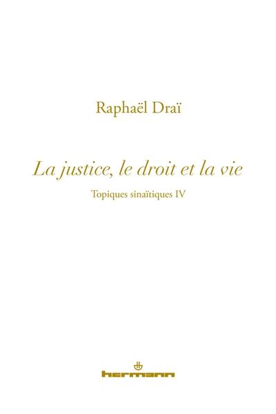 Topiques sinaïtiques. Vol. 4. La justice, le droit et la vie