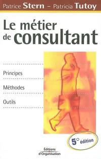 Le métier de consultant : principes, méthodes, outils