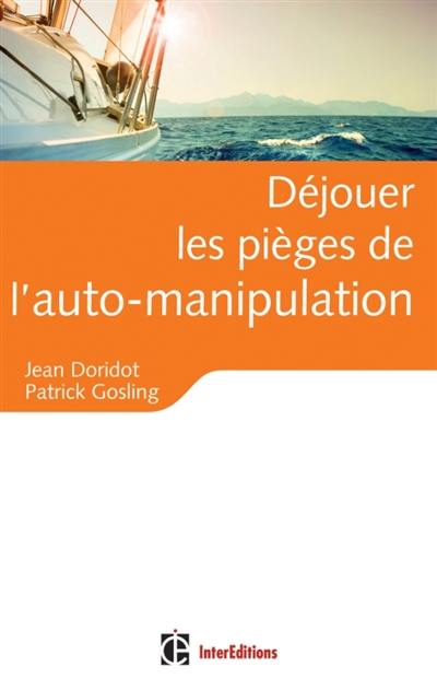 Déjouer les pièges de l'auto-manipulation... : de quelques illusions persistantes et nocives...