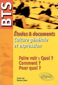 Etudes et documents, culture générale et expression : faire voir : quoi ? Comment ? Pour quoi ?