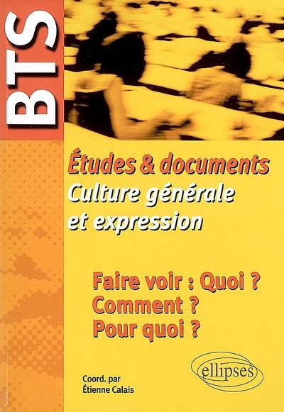 Etudes et documents, culture générale et expression : faire voir : quoi ? Comment ? Pour quoi ?