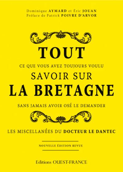 Tout ce que vous avez toujours voulu savoir sur la Bretagne sans jamais avoir osé le demander : les miscellanées du docteur Le Dantec