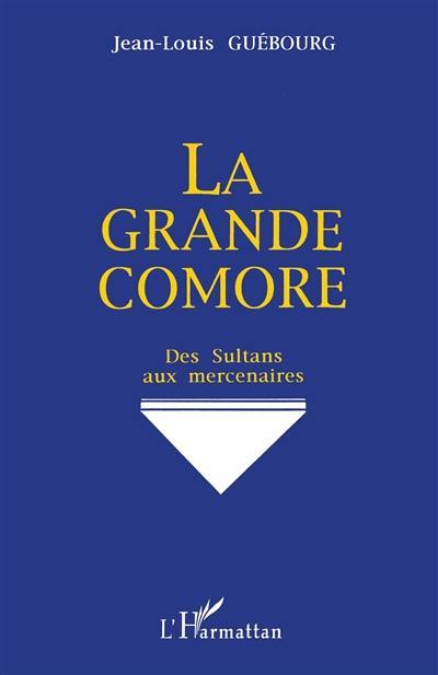 La Grande Comore : des sultans aux mercenaires