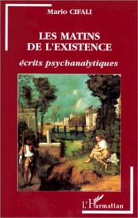 Les matins de l'existence : écrits psychanalytiques