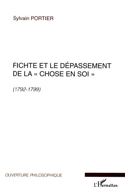 Fichte et le dépassement de la chose en soi : 1792-1799