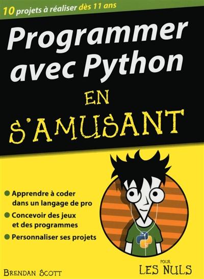 Programmer avec Python en s'amusant pour les nuls : 10 projets à réaliser dès 11 ans