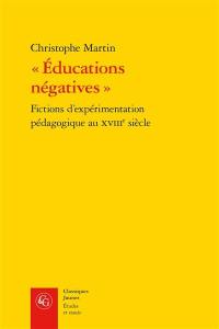 Educations négatives : fictions d'expérimentation pédagogique au dix-huitième siècle