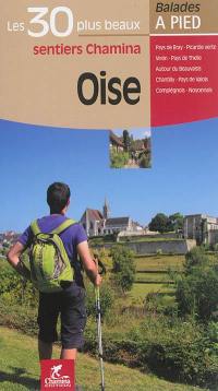 Oise : les 30 plus beaux sentiers Chamina : Pays de Bray, Picardie verte, Vexin, Pays de Thelle, autour du Beauvaisis, Chantilly, Pays de Valois, Compiégnois, Noyonnais