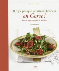 Il n'y a pas que la tarte au brocciu en Corse ! : recettes corses classiques ou revisitées