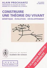 Construire une théorie du vivant : génétique, évolution, développement