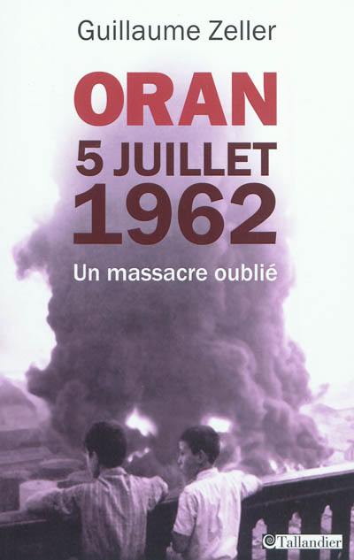 Oran, 5 juillet 1962 : un massacre oublié