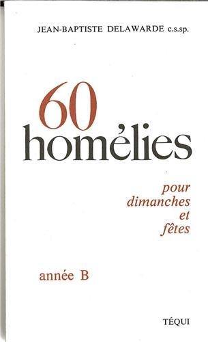 Soixante homélies : pour les dimanches et les fêtes, années B