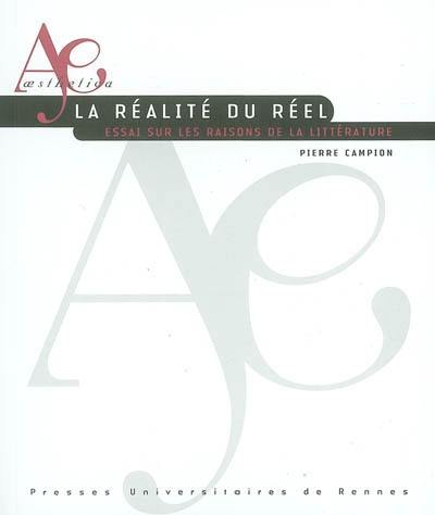 La réalité du réel : essai sur les raisons de la littérature