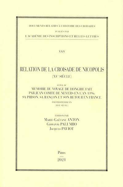 Relation de la croisade de Nicopolis (XVe siècle). Mémoire du voyage de Hongrie fait par Jean comte de Nevers en l'an 1396, sa prison, sa rançon et son retour en France