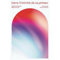 Dans l'intimité de sa présence : cinquante-deux méditations bibliques