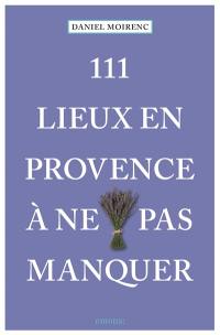 111 lieux en Provence à ne pas manquer