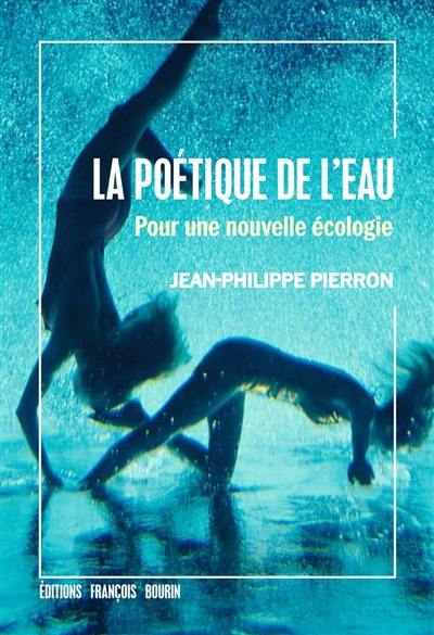 La poétique de l'eau : pour une nouvelle écologie