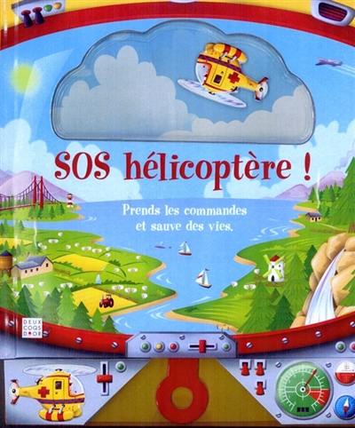 SOS hélicoptère ! : prends les commandes et sauve des vies