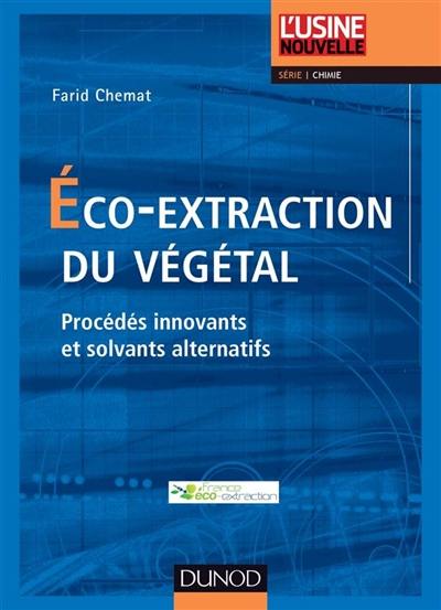 Eco-extraction du végétal : procédés innovants et solvants alternatifs