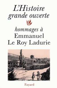 L'histoire grande ouverte : hommages à Emmanuel Le Roy Ladurie