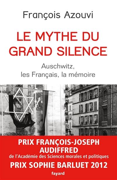 Le mythe du grand silence : Auschwitz, les Français, la mémoire